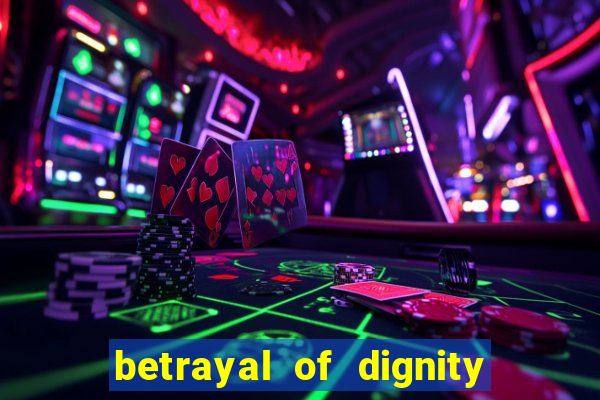 betrayal of dignity pt br